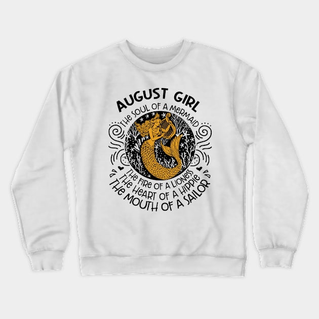 August Girl The Soul Of A Mermaid The Fire Of A Lioness The Heart Of A Hippie The Mouth Of A Sailor Crewneck Sweatshirt by sueannharley12